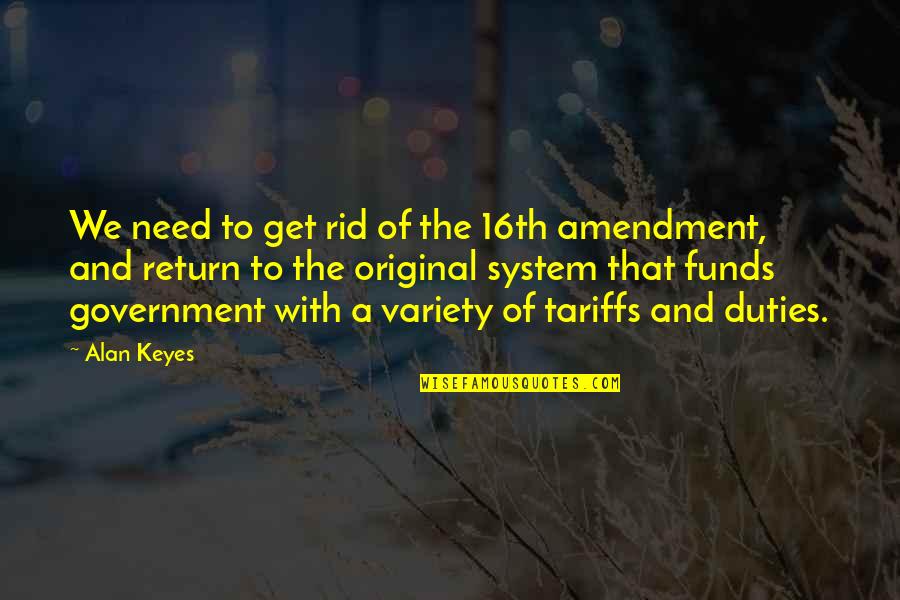 Alan Keyes Quotes By Alan Keyes: We need to get rid of the 16th