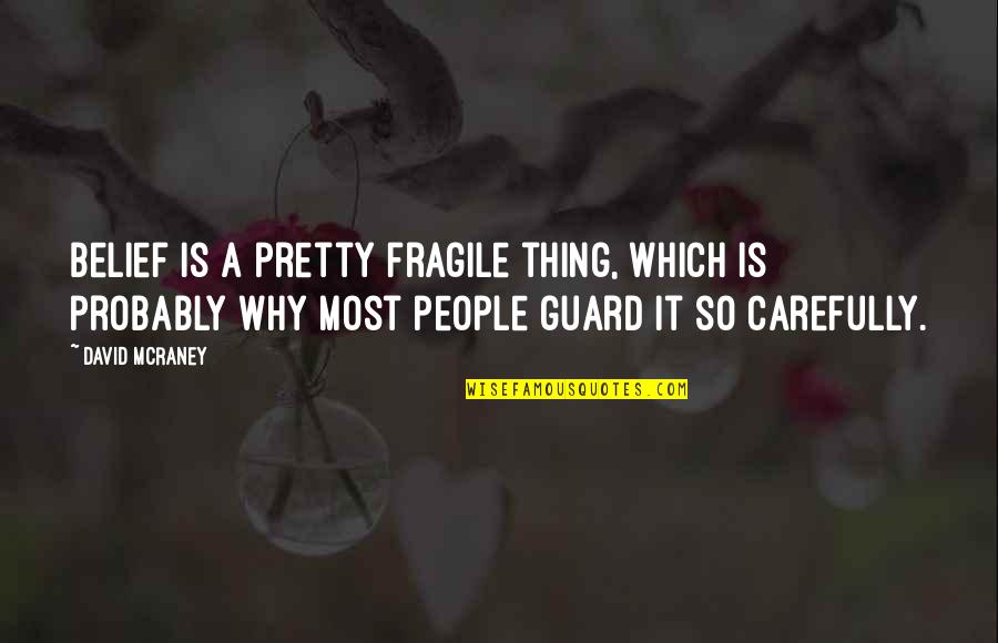 Alan Kohler Quotes By David McRaney: Belief is a pretty fragile thing, which is Alan Kohler Quotes By David McRaney: Belief is a pretty fragile thing, which is