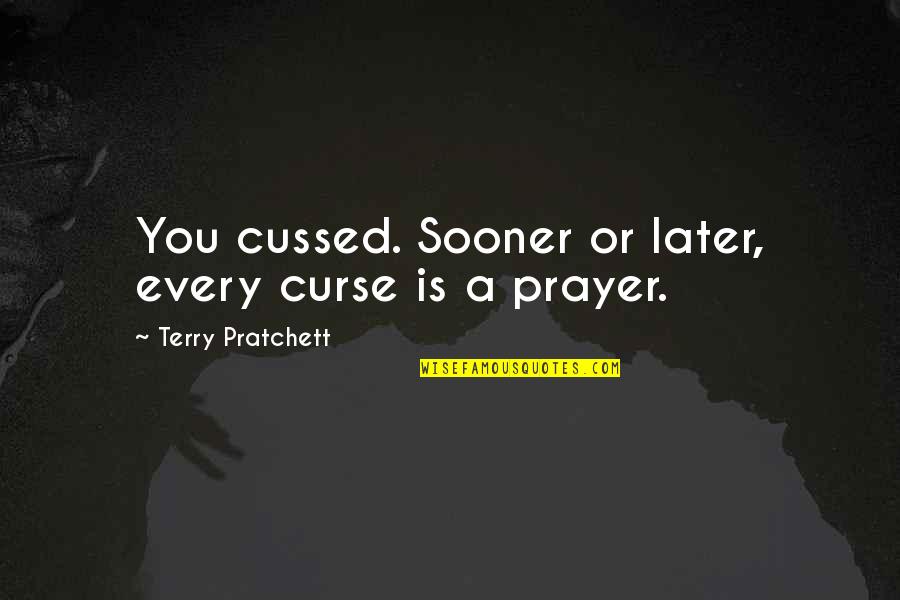 Alan Lakein Time Management Quotes By Terry Pratchett: You cussed. Sooner or later, every curse is