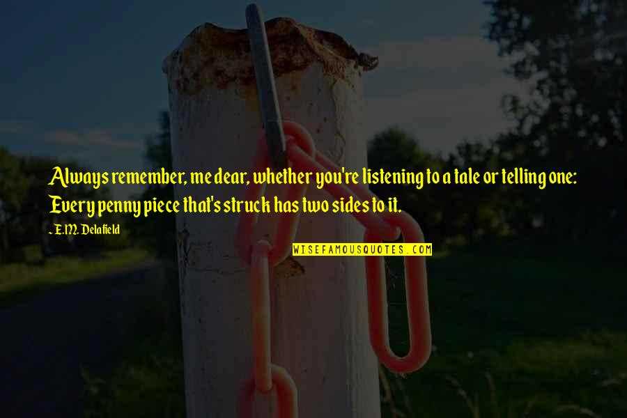 Alan Lawrence Quotes By E.M. Delafield: Always remember, me dear, whether you're listening to Alan Lawrence Quotes By E.M. Delafield: Always remember, me dear, whether you're listening to