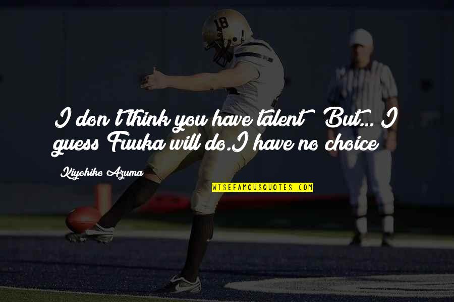 Alan Leshner Quotes By Kiyohiko Azuma: I don't think you have talent!! But... I