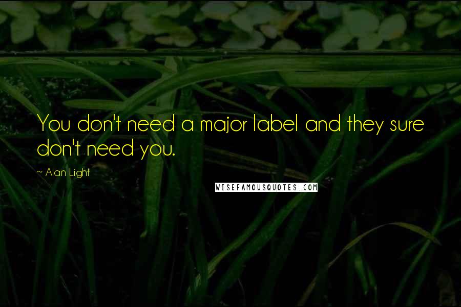 Alan Light quotes: You don't need a major label and they sure don't need you.