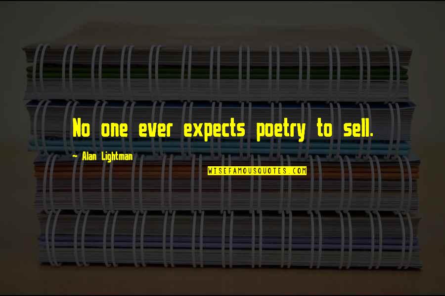 Alan Lightman Quotes By Alan Lightman: No one ever expects poetry to sell. Alan Lightman Quotes By Alan Lightman: No one ever expects poetry to sell.