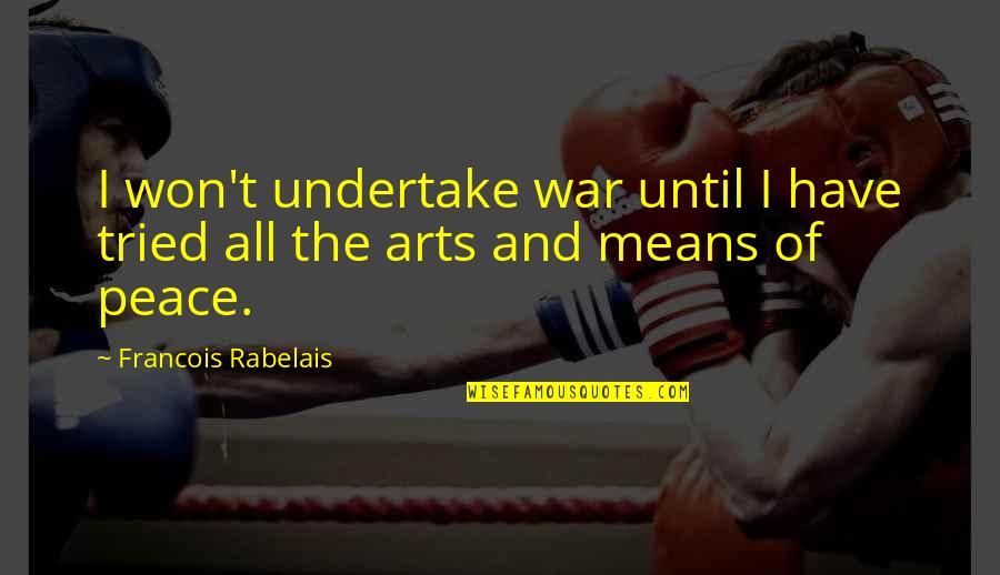 Alan Moore Promethea Quotes By Francois Rabelais: I won't undertake war until I have tried