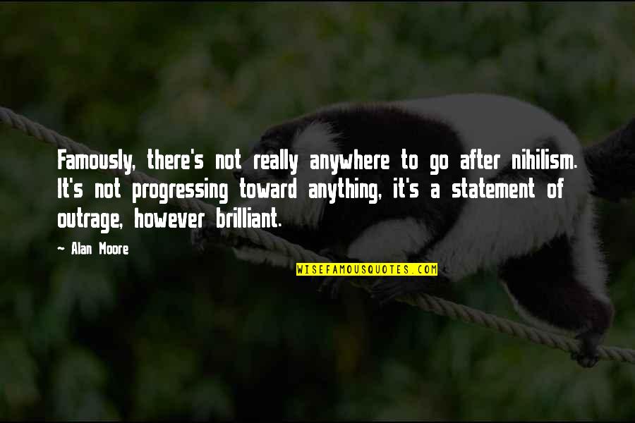 Alan Moore Quotes By Alan Moore: Famously, there's not really anywhere to go after