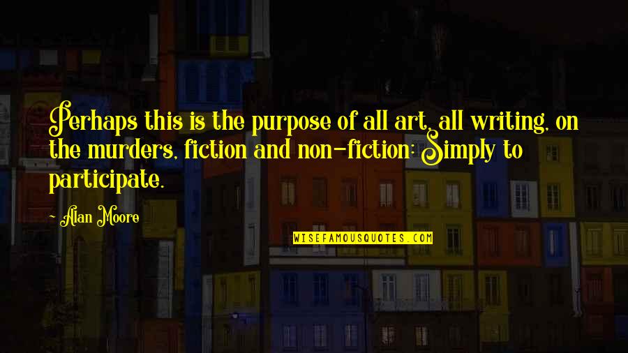 Alan Moore Quotes By Alan Moore: Perhaps this is the purpose of all art,