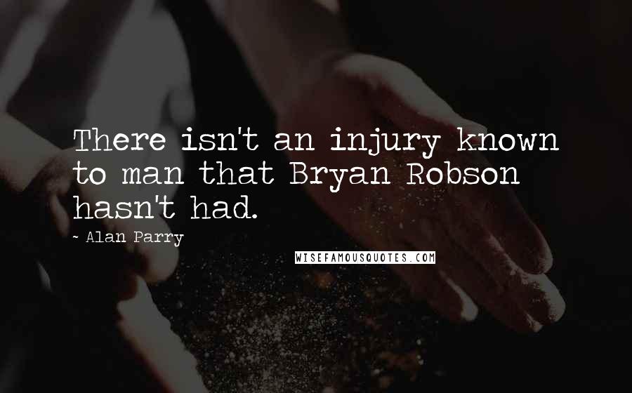 Alan Parry quotes: There isn't an injury known to man that Bryan Robson hasn't had.