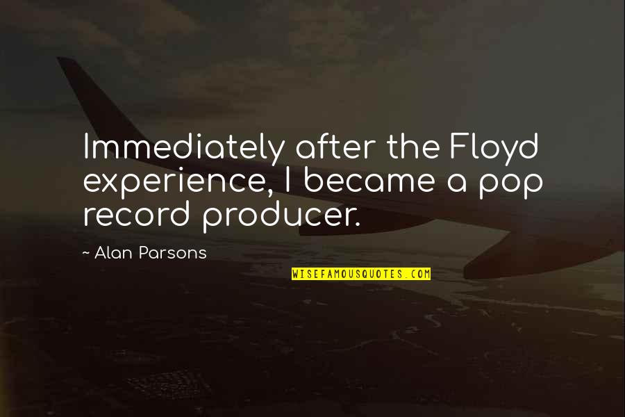 Alan Parsons Quotes By Alan Parsons: Immediately after the Floyd experience, I became a
