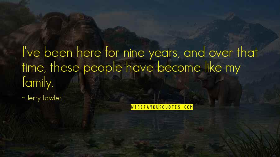 Alan Partridge Chocolate Mousse Quotes By Jerry Lawler: I've been here for nine years, and over