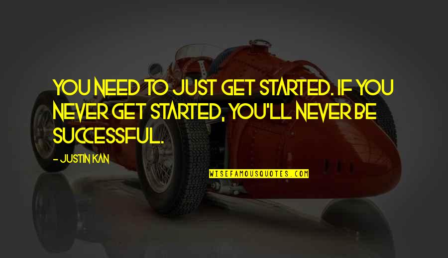 Alan Partridge Ireland Quotes By Justin Kan: You need to just get started. If you