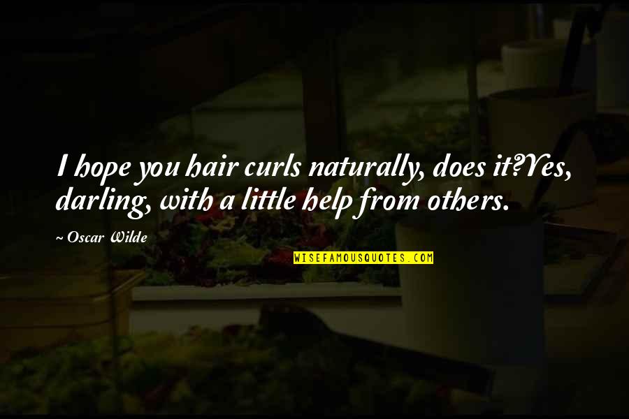 Alan Partridge Norfolk Quotes By Oscar Wilde: I hope you hair curls naturally, does it?Yes, Alan Partridge Norfolk Quotes By Oscar Wilde: I hope you hair curls naturally, does it?Yes,
