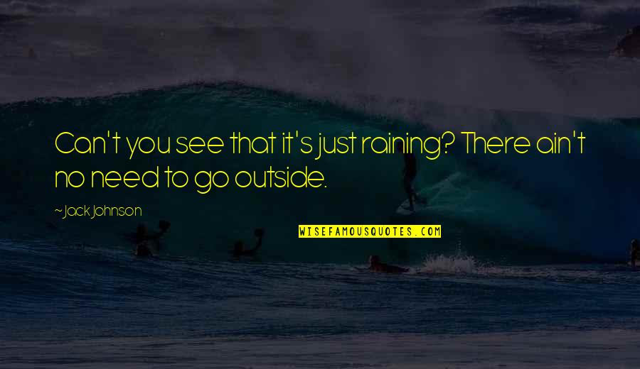 Alan Partridge Sonia Quotes By Jack Johnson: Can't you see that it's just raining? There