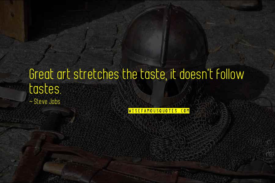 Alan Partridge Sonia Quotes By Steve Jobs: Great art stretches the taste, it doesn't follow
