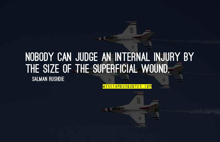 Alan Plater Quotes By Salman Rushdie: Nobody can judge an internal injury by the