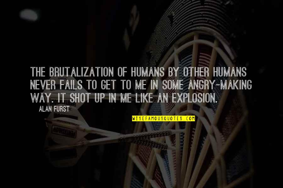 Alan Quotes By Alan Furst: The brutalization of humans by other humans never
