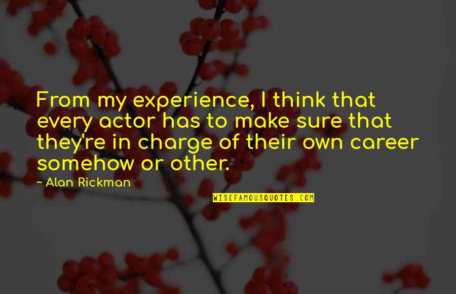 Alan Rickman Quotes By Alan Rickman: From my experience, I think that every actor