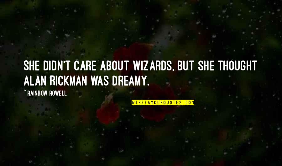 Alan Rickman Quotes By Rainbow Rowell: She didn't care about wizards, but she thought