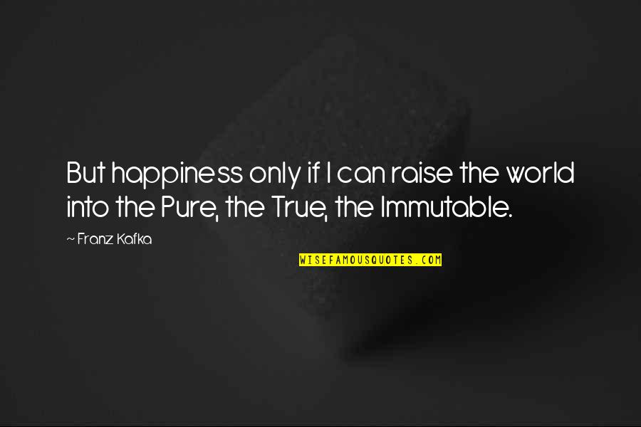 Alan Rickman Sheriff Quotes By Franz Kafka: But happiness only if I can raise the