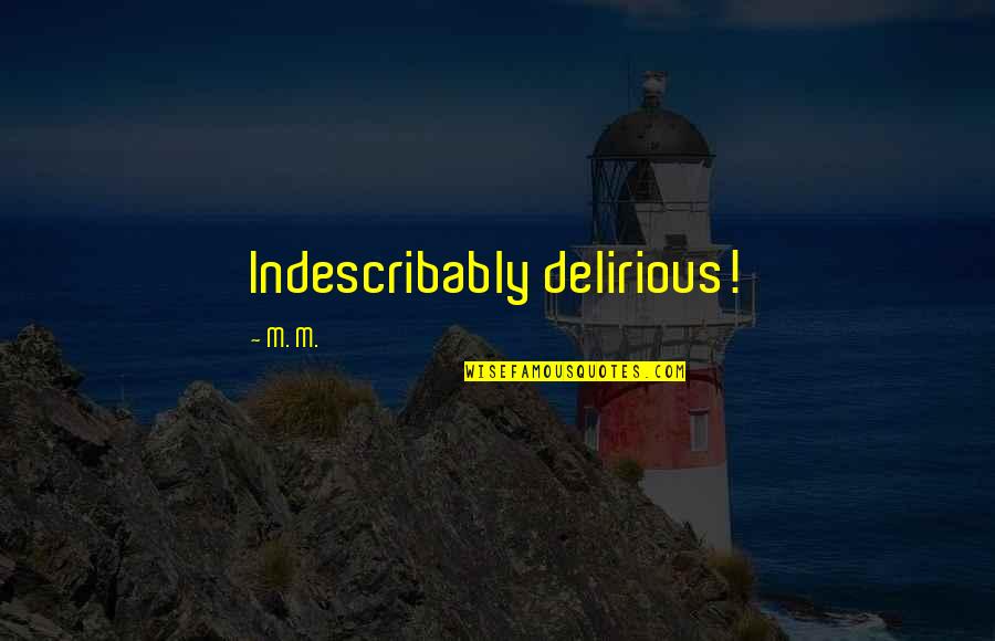 Alan Roger Currie Quotes By M. M.: Indescribably delirious!
