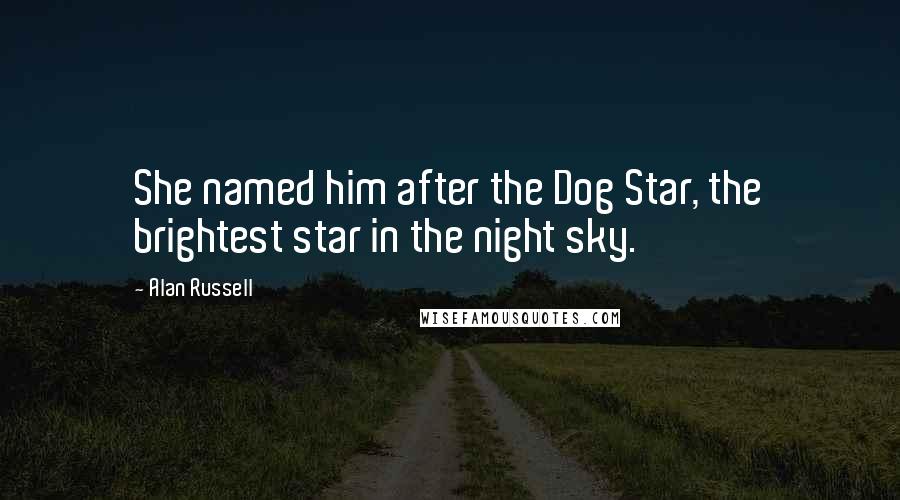 Alan Russell quotes: She named him after the Dog Star, the brightest star in the night sky.