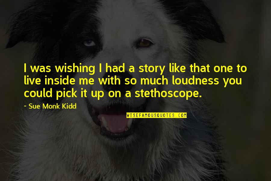 Alan Schoenfeld Quotes By Sue Monk Kidd: I was wishing I had a story like