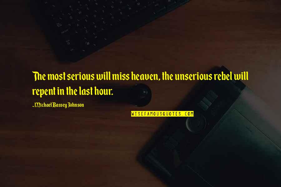 Alan Seeger Quotes By Michael Bassey Johnson: The most serious will miss heaven, the unserious