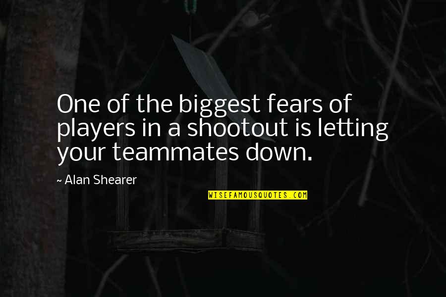 Alan Shearer Quotes By Alan Shearer: One of the biggest fears of players in