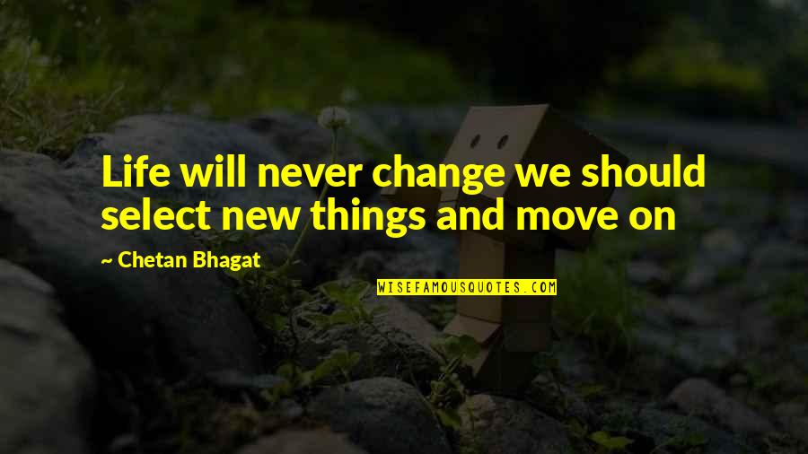 Alan Shore Funny Quotes By Chetan Bhagat: Life will never change we should select new