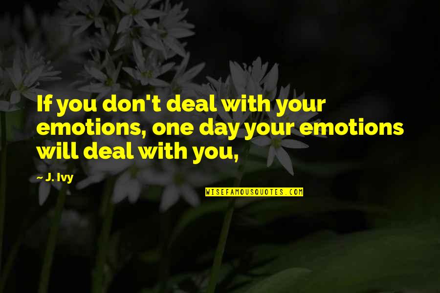 Alan Siegel Quotes By J. Ivy: If you don't deal with your emotions, one