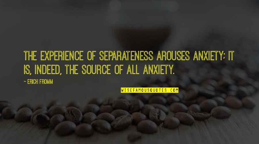 Alan Thicke Quotes By Erich Fromm: The experience of separateness arouses anxiety; it is, Alan Thicke Quotes By Erich Fromm: The experience of separateness arouses anxiety; it is,