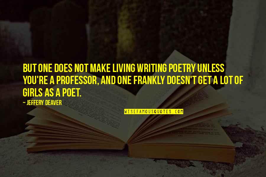 Alan Tucker Quotes By Jeffery Deaver: But one does not make living writing poetry