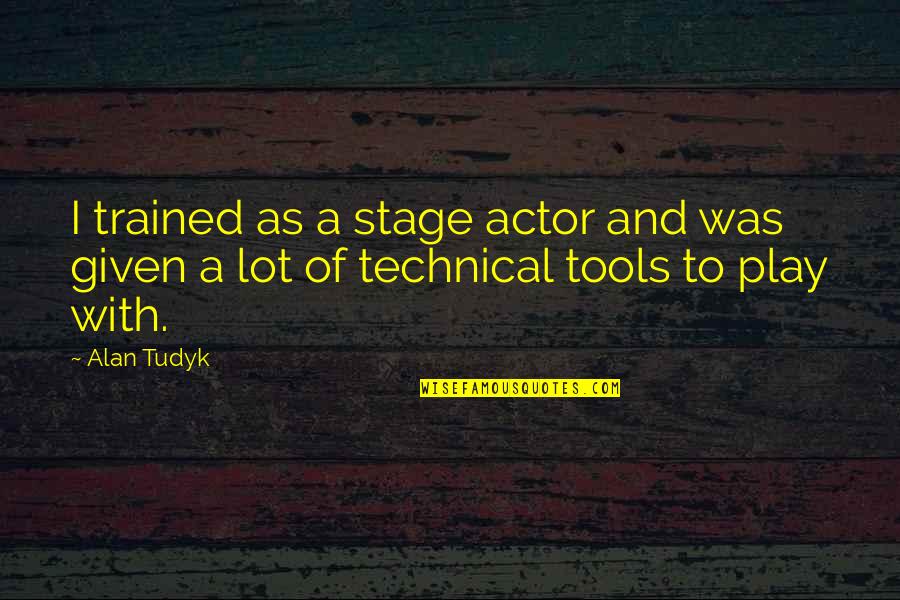 Alan Tudyk Quotes By Alan Tudyk: I trained as a stage actor and was