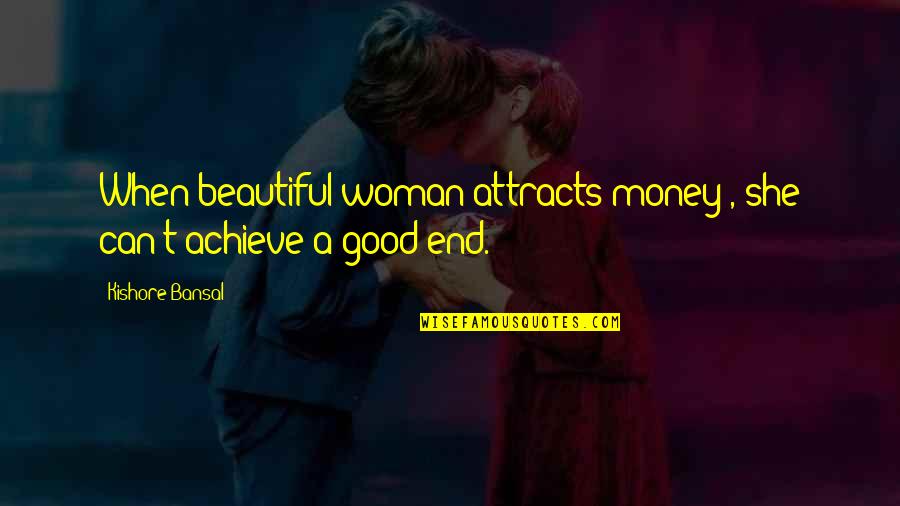 Alan Vega Quotes By Kishore Bansal: When beautiful woman attracts money , she can't