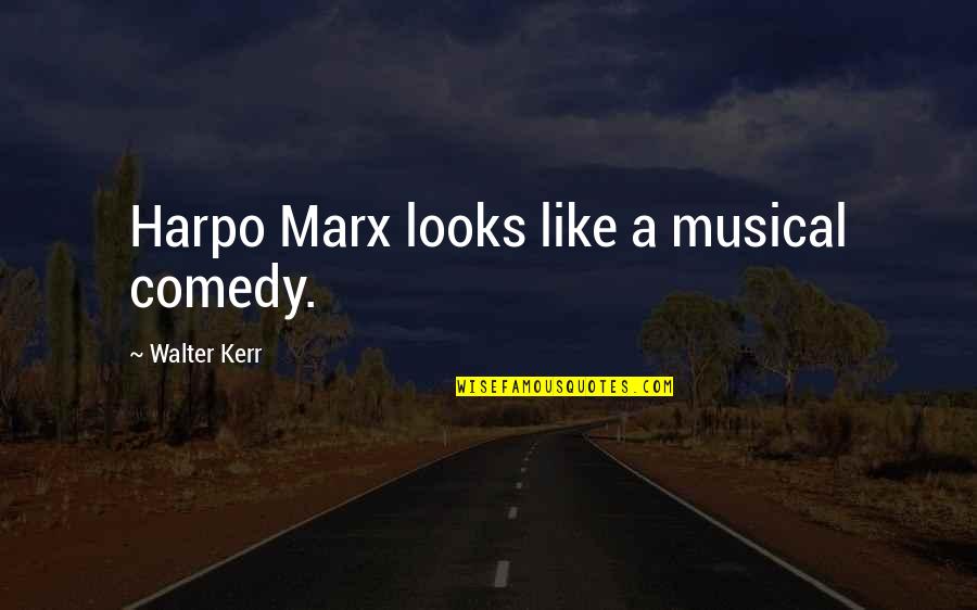 Alan Wake Best Quotes By Walter Kerr: Harpo Marx looks like a musical comedy.