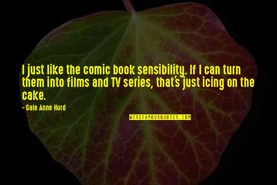 Alan Wake Manuscript Quotes By Gale Anne Hurd: I just like the comic book sensibility. If Alan Wake Manuscript Quotes By Gale Anne Hurd: I just like the comic book sensibility. If
