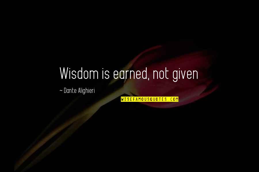 Alan Wake Quotes By Dante Alighieri: Wisdom is earned, not given