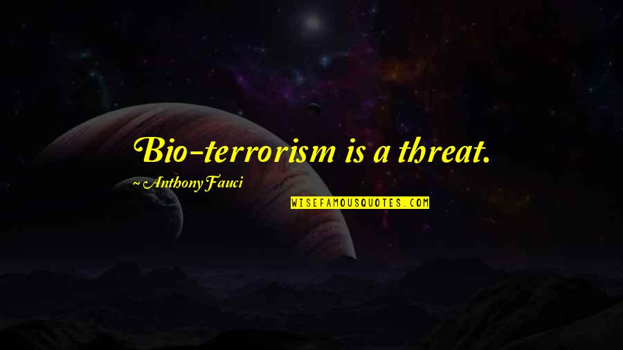 Alan Wake Stucky Quotes By Anthony Fauci: Bio-terrorism is a threat.