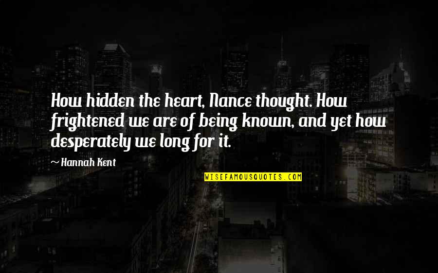 Alan Wake Stucky Quotes By Hannah Kent: How hidden the heart, Nance thought. How frightened