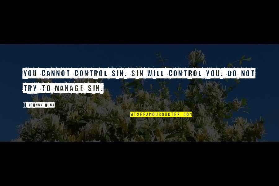 Alan Wake Stucky Quotes By Johnny Hunt: You cannot control sin. Sin will control you.