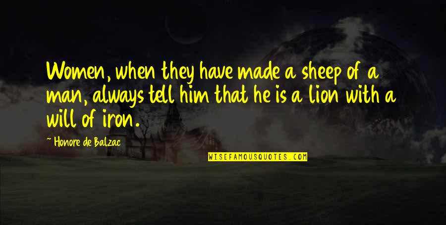 Alan Walker Quotes By Honore De Balzac: Women, when they have made a sheep of Alan Walker Quotes By Honore De Balzac: Women, when they have made a sheep of