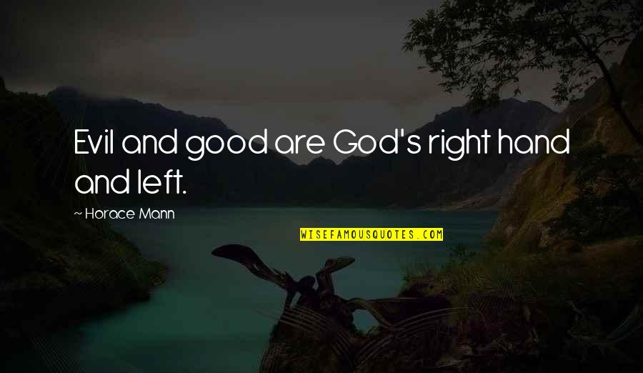 Alan Watkins Quotes By Horace Mann: Evil and good are God's right hand and Alan Watkins Quotes By Horace Mann: Evil and good are God's right hand and