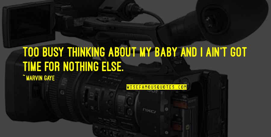 Alan Watkins Quotes By Marvin Gaye: Too busy thinking about my baby and I