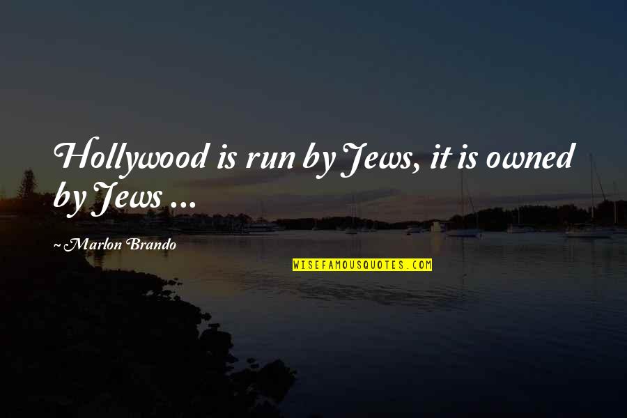Alan Watts Consciousness Quotes By Marlon Brando: Hollywood is run by Jews, it is owned