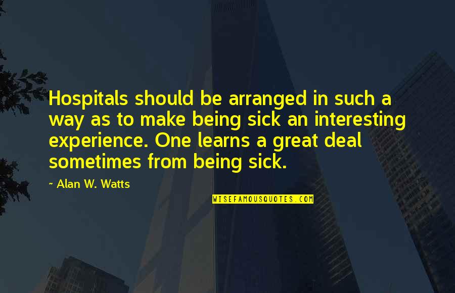 Alan Watts In My Own Way Quotes By Alan W. Watts: Hospitals should be arranged in such a way Alan Watts In My Own Way Quotes By Alan W. Watts: Hospitals should be arranged in such a way