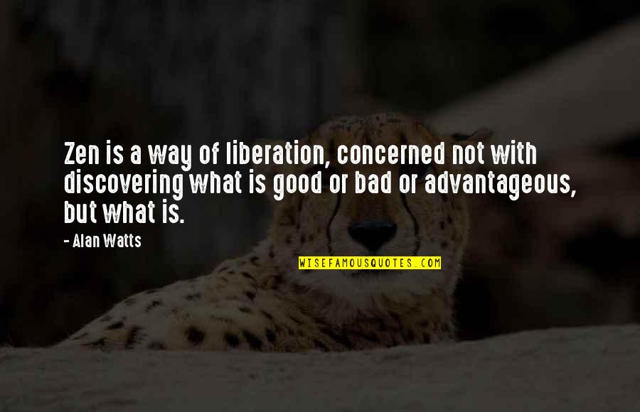 Alan Watts In My Own Way Quotes By Alan Watts: Zen is a way of liberation, concerned not