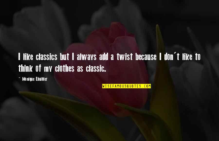 Alan Watts Life Death Quotes By Monique Lhuillier: I like classics but I always add a Alan Watts Life Death Quotes By Monique Lhuillier: I like classics but I always add a
