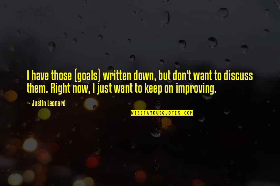 Alan Watts Present Moment Quotes By Justin Leonard: I have those (goals) written down, but don't