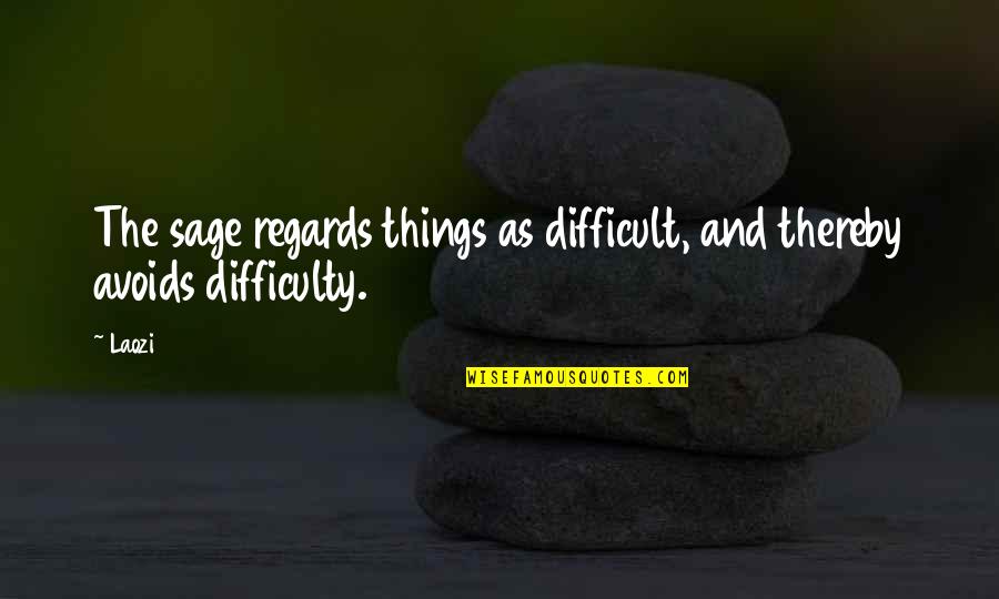 Alan Watts Present Moment Quotes By Laozi: The sage regards things as difficult, and thereby