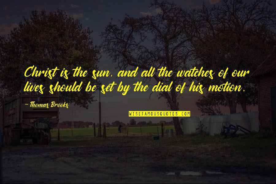 Alan Watts Present Moment Quotes By Thomas Brooks: Christ is the sun, and all the watches