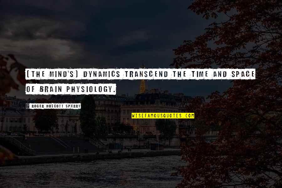 Alan Watts Wiggly Quote Quotes By Roger Wolcott Sperry: (The mind's) dynamics transcend the time and space Alan Watts Wiggly Quote Quotes By Roger Wolcott Sperry: (The mind's) dynamics transcend the time and space